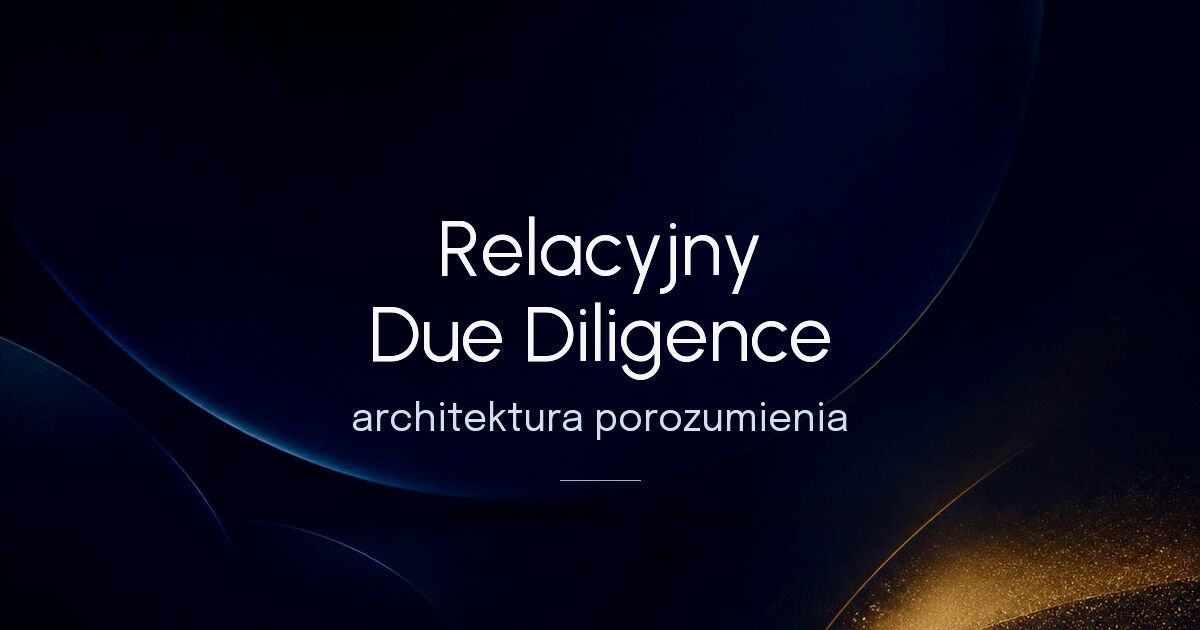 Audyt, którego nie ma w Excelu. Czym jest Relacyjne Due Diligence?